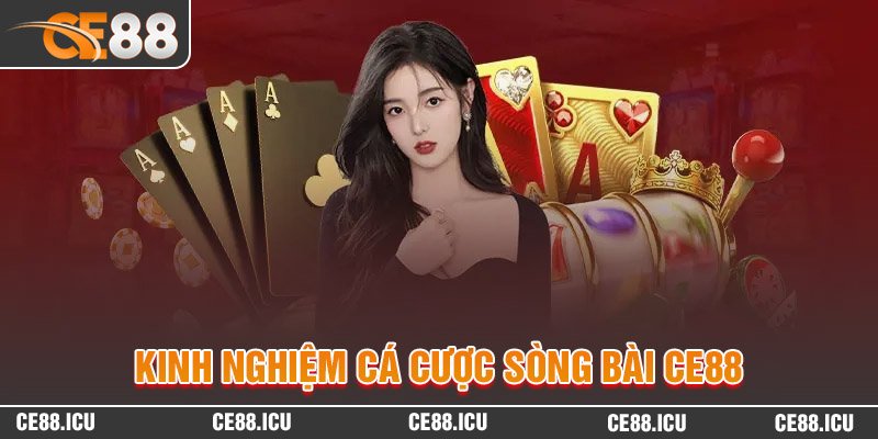 Kinh nghiệm cá cược sòng bài CE88 dễ thắng nhất