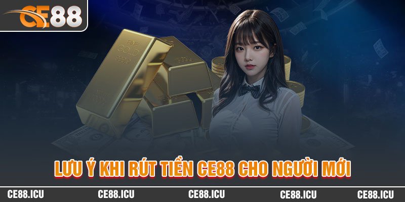 Lưu ý khi thực hiện giao dịch rút tiền CE88