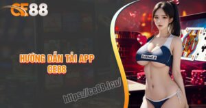 Tải App CE88 - Tham gia cá cược mọi nơi mọi lúc